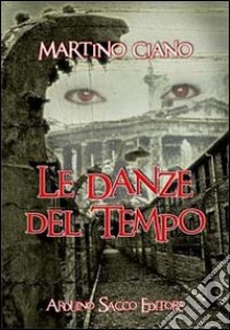 Le danze del tempo libro di Ciano Martino; Cecchini C. A. (cur.)