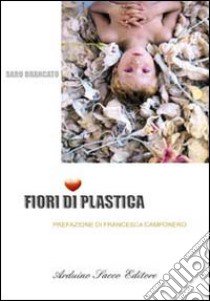 Fiori di plastica libro di Brancato Saro; Cecchini C. A. (cur.)