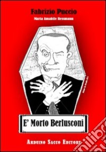 È morto Berlusconi libro di Puccio Fabrizio; Ressmann M. Amabile; Cecchini C. A. (cur.)