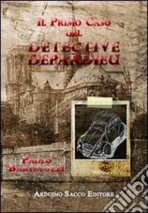 Il primo caso del detective Depardieu libro di Bartolozzi Paolo; Cecchini C. A. (cur.)