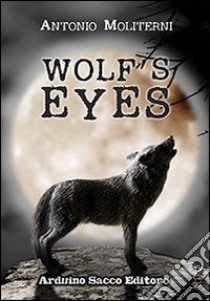 Wolf's eyes libro di Moliterni Antonio; Cecchini C. A. (cur.)