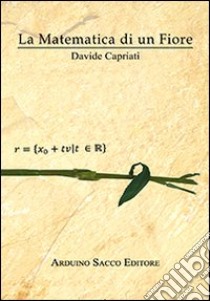 La matematica di un fiore libro di Capriati Davide; Cecchini C. A. (cur.)