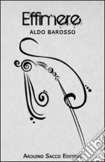 Effimere. Con CD Audio libro di Barosso Aldo; Cecchini C. A. (cur.)