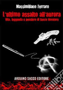 L'ultimo assalto all'aurora libro di Ferraro Massimiliano; Cecchini C. A. (cur.)