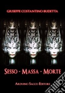 Sesso massa morte libro di Budetta Giuseppe Costantino; Cecchini C. A. (cur.)