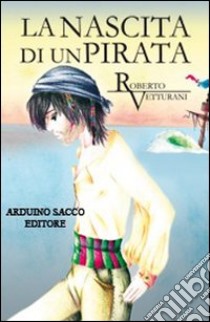 La nascita di un pirata libro di Vetturani Roberto