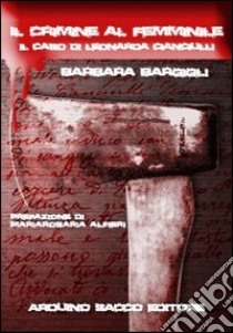 Il crimine al femminile. Il caso di Leonarda Cianciulli libro di Bargigli Barbara; Cecchini C. A. (cur.)