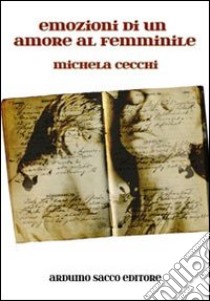 Emozioni di un amore al femminile libro di Cecchi Michela; Cecchini C. A. (cur.)