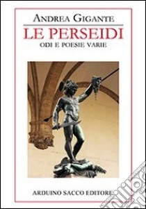 Le perseidi. Odi e poesie varie libro di Gigante Andrea; Cecchini C. A. (cur.)