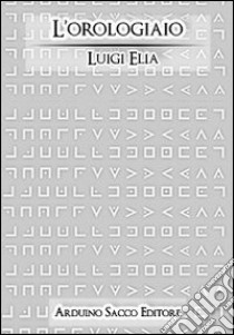 L'orologiaio libro di Elia Luigi; Cecchini C. A. (cur.)