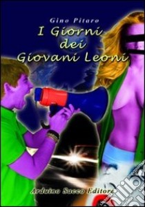 I giorni dei giovani leoni libro di Pitaro Gino; Cecchini C. A. (cur.)