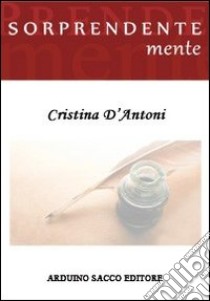 Sorprendentemente libro di D'Antoni Cristina; Cecchini C. A. (cur.)