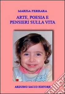 Arte, poesia e pensieri sulla vita libro di Ferrara Marisa; Cecchini C. A. (cur.)