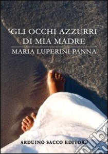 Gli occhi azzurri di mia madre libro di Luperini Panna Maria; Cecchini C. A. (cur.)