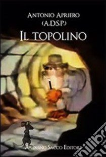 Il topolino libro di A.D.S.P.; Cecchini C. A. (cur.)