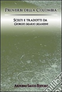 Proverbi della colombia libro di Manzini Giorgio M.; Cecchini C. A. (cur.)