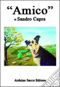 «Amico» libro di Capra Sandro; Cecchini C. A. (cur.)