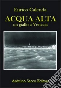 Acqua alta libro di Calenda Enrico; Cecchini C. A. (cur.)