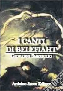 I canti di Belefiaht libro di Smeriglio Giovanni; Cecchini C. A. (cur.)