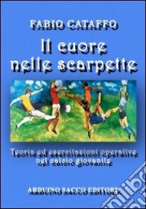 Il cuore nelle scarpette libro di Cataffo Fabio; Cecchini C. A. (cur.)