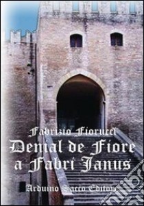 Denial de Fiore. A Fabri janus libro di Fiorucci Fabrizio; Cecchini C. A. (cur.)