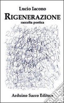 Rigenerazione libro di Iacono Lucio; Cecchini C. A. (cur.)