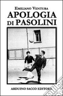 Apologia di Pasolini. Una filosofia dell'altro libro di Ventura Emiliano; Cecchini C. A. (cur.)