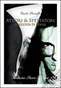 Attori & spettatori libro di Piciullo Carlo; Cecchini C. A. (cur.)