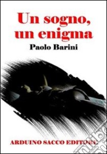 Un sogno, un enigma libro di Barini Paolo