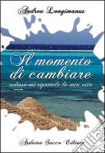 Il momento di cambiare libro di Longimanus Andrea; Cecchini C. A. (cur.)