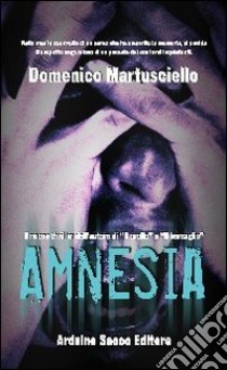 Amnesia libro di Martusciello Domenico; Cecchini C. A. (cur.)