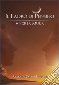 Il ladro di pensieri libro di Mura Andrea; Cecchini C. A. (cur.)