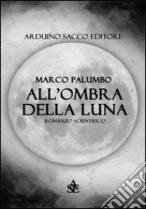 All'ombra della luna libro di Palumbo Marco; Cecchini C. A. (cur.)