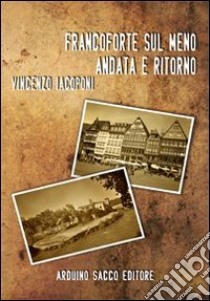 Francoforte sul Meno andata e ritorno libro di Iacoponi Vincenzo