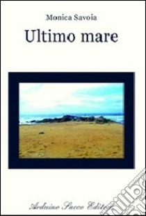 Ultimo mare libro di Savoia Monica