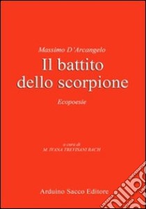 Il battito dello scorpione. Ecopoesie libro di D'Arcangelo Massimo; Trevisani Bach M. I. (cur.)