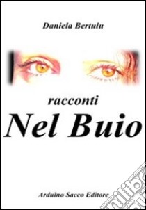 Nel buio libro di Bertulu Daniela