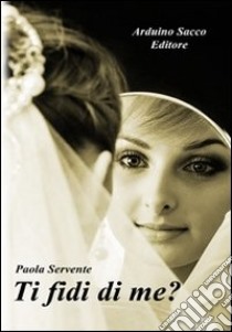 Ti fidi di me? libro di Servente Paola