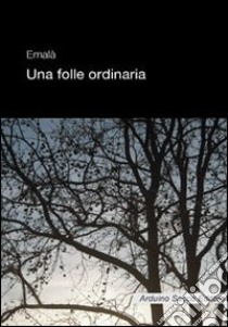 Una folle ordinaria libro di Lanzuise Emanuela