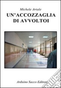 Un'accozzaglia di avvoltoi libro di Artale Michele