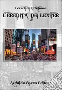 L'eredità dei Lexter libro di D'Alfonso Loredana