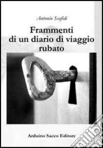 Frammenti di un diario di viaggio rubato libro di Scafidi Antonio