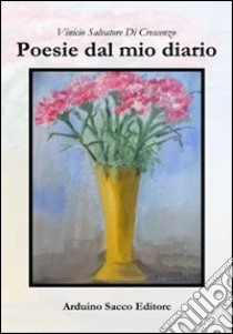 Poesie dal mio diario libro di Di Crescenzo Vinicio Salvatore