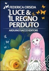 Luce & il regno perduto libro di Orsida Federica