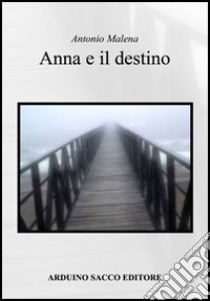 Anna e il destino libro di Malena Antonio