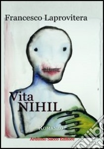 Vita NIHIL. L'ultima lettera di Alvaro Preti libro di Laprovitera Francesco