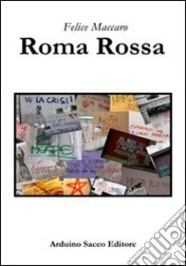 Roma rossa libro di Maccaro Felice