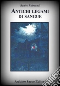 Antichi legami di sangue libro di Raimondi Benito