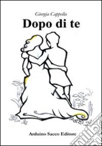 Dopo di te libro di Cappella Giorgia