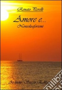 Amore e... nonsoloaforismi libro di Perelli Renato